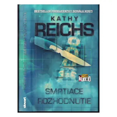 Smrtiace rozhodnutie - Kathy Reichs (2015, Slovart)