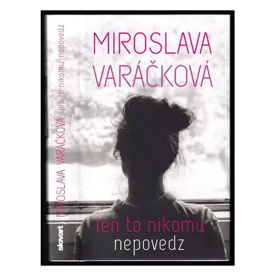 Len to nikomu nepovedz - Miroslava Varáčková (2015, Slovart)