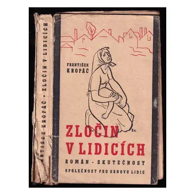 Zločin v Lidicích : román - skutečnost - František Kropáč (1946, Společnost pro obnovu Lidic)