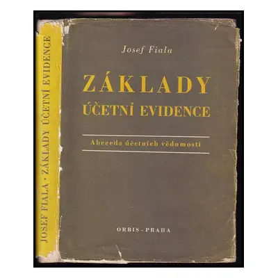 Základy účetní evidence : abeceda účetních vědomostí - Josef Fiala (1954, Orbis)