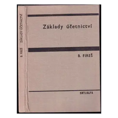 Základy účetnictví - Bohuslav Fireš (1987, Státní nakladatelství technické literatury)