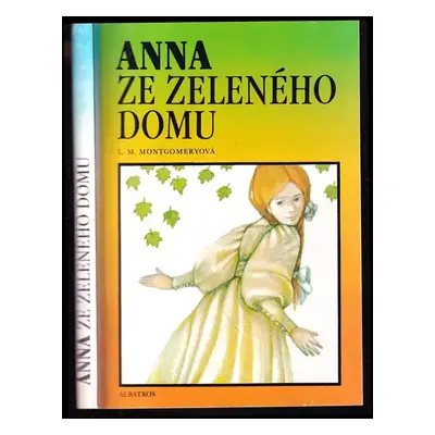 Anna ze Zeleného domu - Lucy Maud Montgomery, Alena Benešová (1993, Albatros)