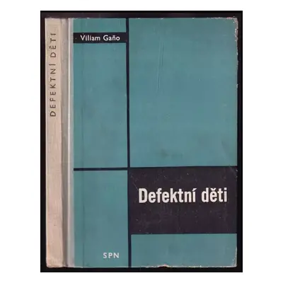 Defektní děti : co má vědět učitel ZDŠ o mládeži vyžadující zvláštní péče - Viliam Gaňo (1962, S