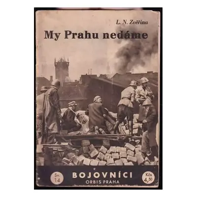 My Prahu nedáme : povídka z květnové revoluce - Ladislav Narcis Zvěřina (1946, Orbis)