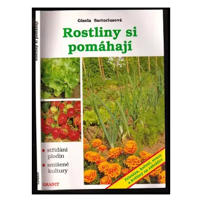 Rostliny si pomáhají : střídání plodin a smíšené kultury na zahrádce - Gisela Sartorius (1993, G
