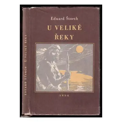 U Veliké řeky : dobrodružství dávných lovců na Vltavě - Eduard Štorch (1956, Státní nakladatelst