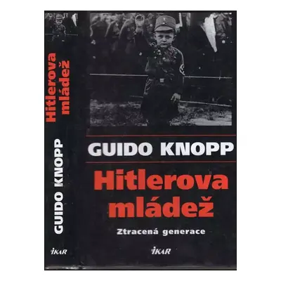 Hitlerova mládež : ztracená generace - Guido Knopp (2003, Ikar)