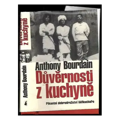 Důvěrnosti z kuchyně : pikantní dobrodružství šéfkuchaře - Anthony Bourdain (2005, Slovart)