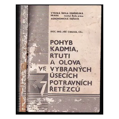 Pohyb kadmia, rtuti a olova ve vybraných úsecích potravních řetězců - Jiří Cibulka (1988, s.n)