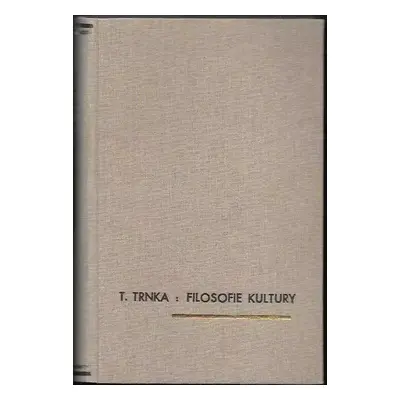 Filosofie kultury : člověk a jeho dílo - Tomáš Trnka (1941, E. Beaufort)