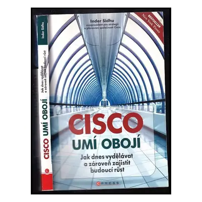 Cisco umí obojí : jak dnes vydělávat a zároveň zajistit budoucí růst - Inder Sidhu (2011, Comput