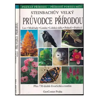 Steinbachův velký průvodce přírodou. Les-Mokřady-Louka-Lidská sídla-Pohoří-Pobřeží : Přes 730 dr