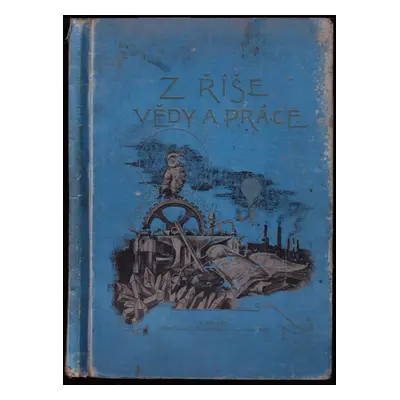 Z říše vědy a práce : volné rozhledy na poli průmyslu, obchodu a řemesel - III. ročník (1895, F.