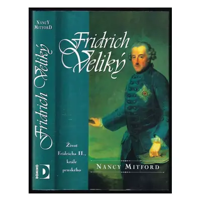 Fridrich Veliký : Život Fridricha 2., krále pruského - Nancy Mitford (2000, Domino)