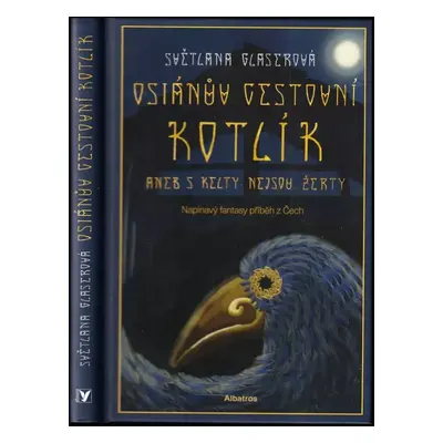 Osiánův cestovní kotlík, aneb, S Kelty nejsou žerty - Světlana Glaserová (2020, Albatros)