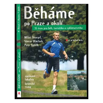 Běháme po Praze a okolí : [zajímavé lokality, běžecké trasy : 35 tras pro běh, turistiku a cyklo