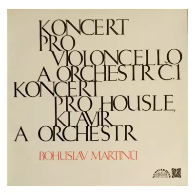 Koncert Pro Violoncello A Orchestr Č.1 / Koncert Pro Housle, Klavír A Orchestr - Bohuslav Martin