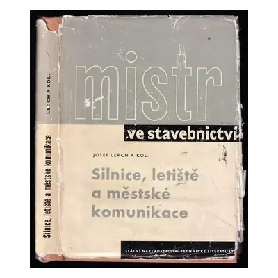 Mistr ve stavebnictví : silnice, letiště a městské komunikace - Josef Lerch (1963, Státní naklad