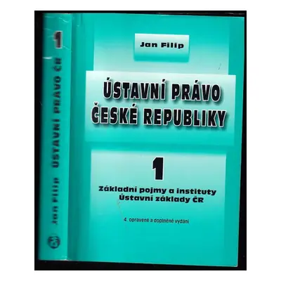 Ústavní právo České republiky : Základní pojmy a instituty, ústavní základy ČR - 1 - Jan Filip (