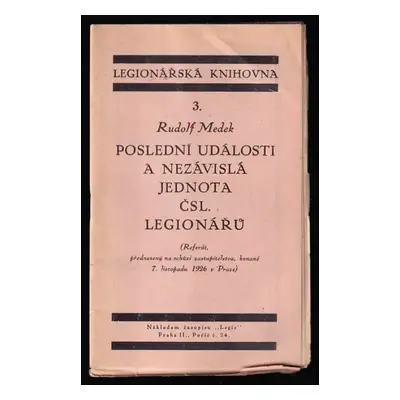 Poslední události a nezávislá jednota čsl. legionářů - Rudolf Medek (1926, Legie)