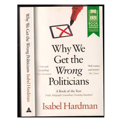 Why We Get the Wrong Politicians - Isabel Hardman (2019, Atlantic Books)