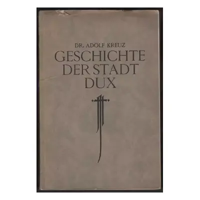 Geschichte der Stadt Dux - Adolf Kreuz (1933, Carl Scheithauer)