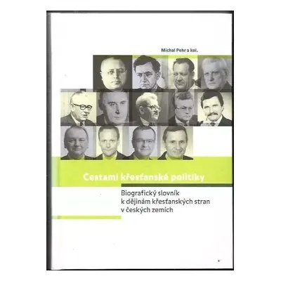 Cestami křesťanské politiky : biografický slovník k dějinám křesťanských stran v českých zemích 