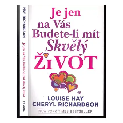 Je jen na vás, budete-li mít skvělý život - Louise L Hay, Cheryl Richardson (2011, Pragma)