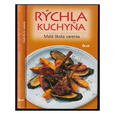 Rýchla kuchyňa : malá škola varenia - Arnold Zabert, Bea Schaffner (2003, Ikar)