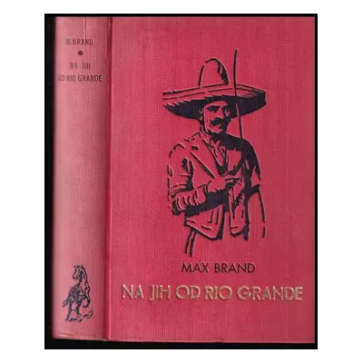 Na jih od Rio Grande : South of Rio Grande : román - Max Brand (1937, Toužimský a Moravec)