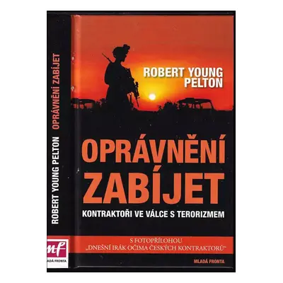 Oprávnění zabíjet : kontraktoři ve válce s terorizmem - Robert Young Pelton (2008, Mladá fronta)