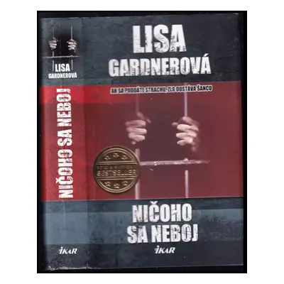 Ničoho sa neboj : [ak sa poddáte strachu, zlo dostáva šancu] - Lisa Gardner (2014, Ikar)