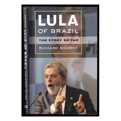 Lula of Brazil : The Story So Far - Richard Bourne (2009, University of California Press)