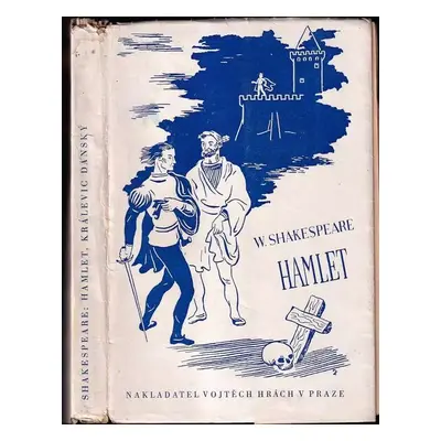 Hamlet, králevic dánský : tragedie o pěti jednáních - William Shakespeare (1936, Vojtěch Hrách)