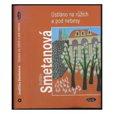 Ustláno na růžích a pod nebesy - Jindřiška Smetanová (2004, Slávka Kopecká)