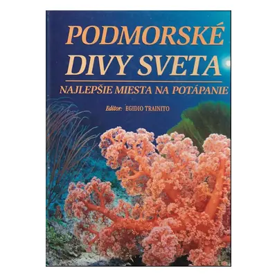 Podmorské divy sveta : najlepšie miesta na potápanie - Kurt Amsler (2004, Ottovo nakladatelství)