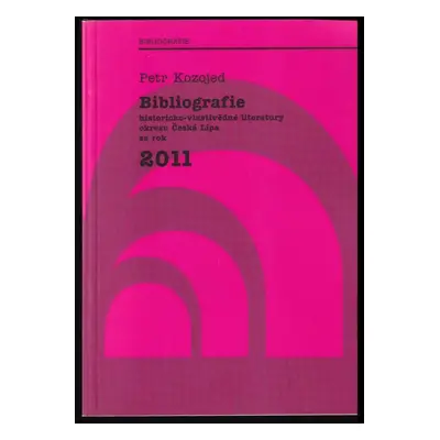 Bibliografie historicko-vlastivědné literatury okresu Česká Lípa za rok 2011 - Petr Kozojed (201