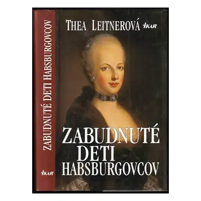 Zabudnuté deti Habsburgovcov - Thea Leitner (1997, Ikar)