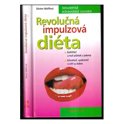 Revolučná impulzová diéta : zoštíhlieť a mať pôžitok z jedenia : schudnúť, vyzdravieť a cítiť sa