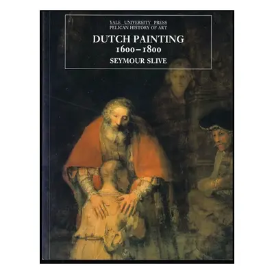 Dutch Painting, 1600-1800 - Seymour Slive (1998, Yale University Press)