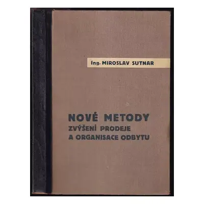 Nové metody zvýšení prodeje a organisace odbytu - Miroslav Sutnar (1933, Orbis)