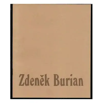 Zasloužilý umělec Zdeněk Burian : výběr z díla : Výstavní síň Mánes, Praha, 16. červen - 30. srp