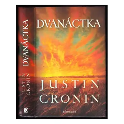 Dvanáctka - Justin Cronin (2013, Knižní klub)