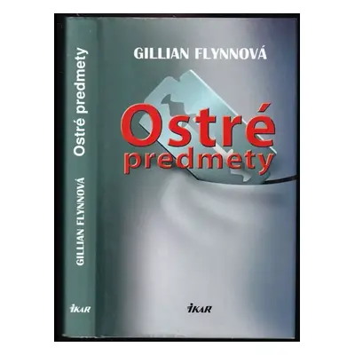 Ostré predmety - Gillian Flynn (2008, Ikar)