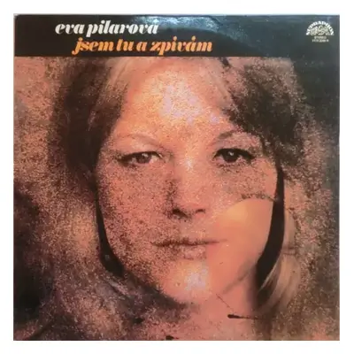 Jsem Tu A Zpívám - Eva Pilarová (1980, Supraphon)