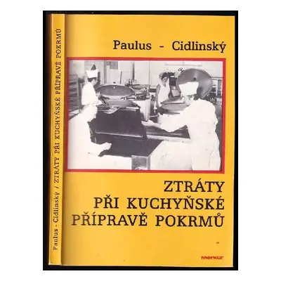 Ztráty při kuchyňské přípravě pokrmů - Josef Paulus, Lubomír Cidlinský (1989, Merkur)