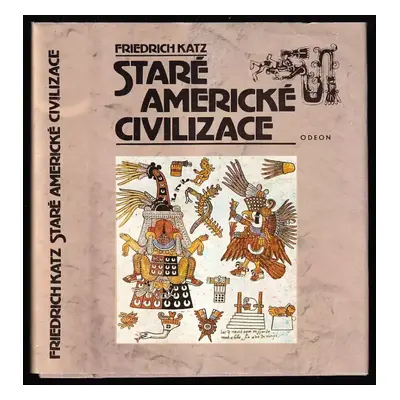 Staré americké civilizace - Friedrich Katz (1989, Odeon)