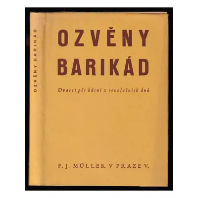 Ozvěny barikád : 25 básní z revolučních dnů (1945, F.J. Müller)