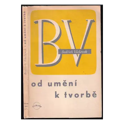 Od umění k tvorbě : studie z přítomné české poesie - Bedřich Václavek (1949, Svoboda)