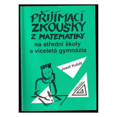 Přijímací zkoušky z matematiky na střední školy a víceletá gymnázia - Josef Kubát (1994, Prometh